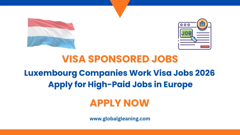 Luxembourg Companies Work Visa Jobs 2026 | Apply for High-Paid Jobs in Europe